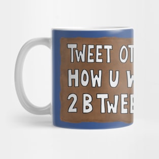 Tweet others how u want 2 b tweeted (white) Mug